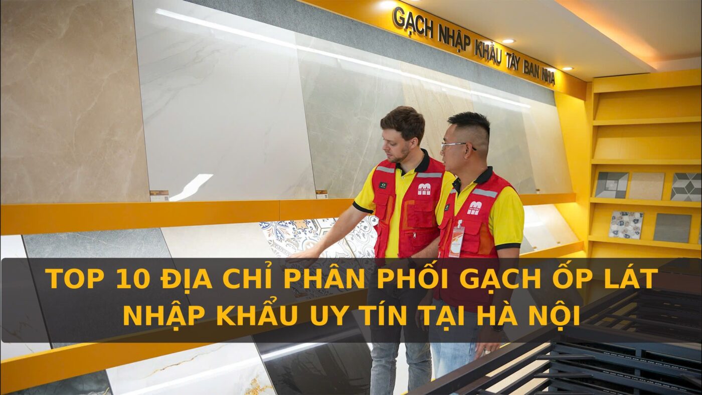 top 10 dia chi phan phoi gach op lat nhap khau
