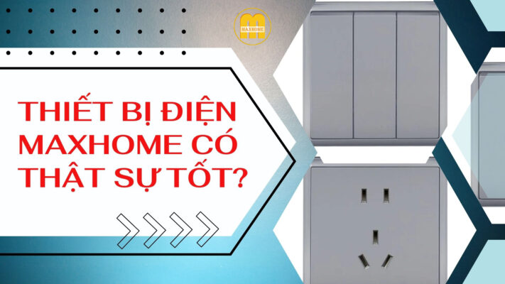 thiet-bi-dien-maxhome-co-that-su-tot